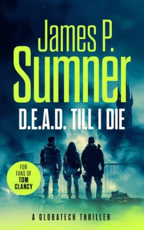 D.E.A.D. Till I Die by James P. Sumner