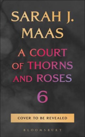 A Court of Thorns and Roses 6 by Sarah J. Maas