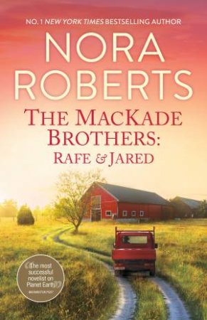The MacKade Brothers: Rafe & Jared/The Return Of Rafe MacKade/The Pride Of Jared MacKade by Nora Roberts