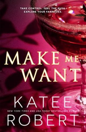 Make Me Want/Make Me Want/Make Me Crave by Katee Robert
