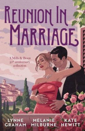 Reunion In Marriage: Anniversary Collection/The Innocent's Forgotten Wedding/The Return Of Her Billionaire Husband/The Marakaios Marriage by Lynne Graham & Kate Hewitt & Melanie Milburne