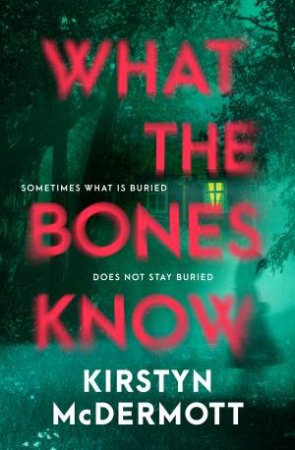 What the Bones Know: The new 2025 debut contemporary gothic psychological horror, perfect for fans of Riley Sager and Jo Dixon by Kirstyn McDermott