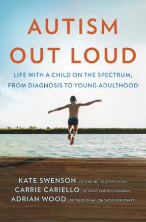 Autism Out Loud by Kate Swenson, Carrie Cariello and Adrian Wood