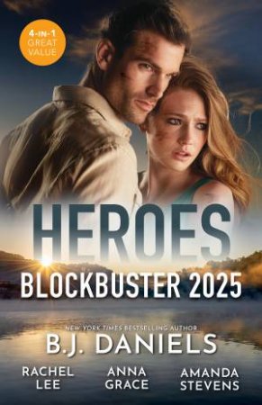 Heroes Blockbuster 2025/Steel Resolve/A Soldier In Conard County/The Firefighter's Rescue/Kiss And Tell by B.J. Daniels & Anna Grace & Rachel Lee & Amanda Stevens