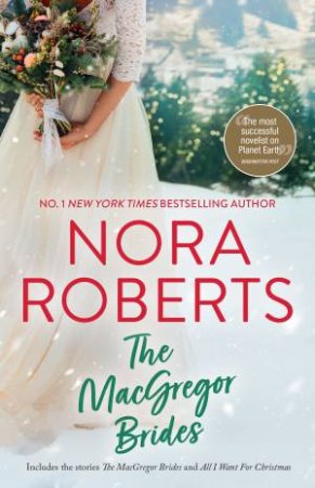 The MacGregor Brides/The MacGregor Brides/All I Want For Christmas by Nora Roberts