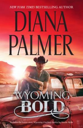 Wyoming Bold/Wyoming Bold/Wyoming Cowboy Justice by Nicole Helm & Diana Palmer