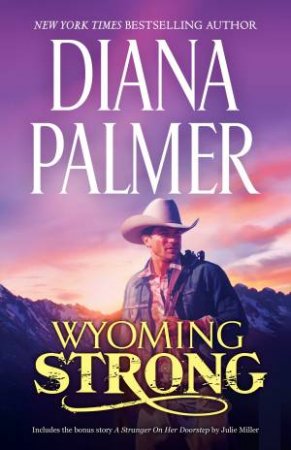 Wyoming Strong/Wyoming Strong/A Stranger On Her Doorstep by Julie Miller & Diana Palmer