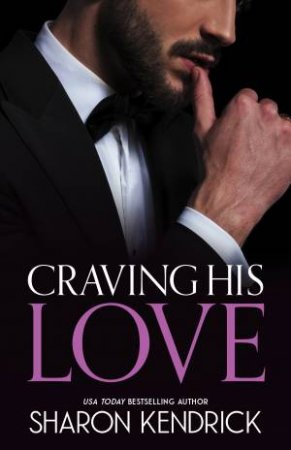 Craving His Love/The Billionaire's Defiant Acquisition/The Argentinian'sBaby Of Scandal/Di Sione's Virgin Mistress by Sharon Kendrick