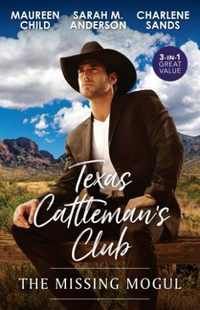 Texas Cattleman's Club: The Missing Mogul/Rumour Has It/What A Rancher Wants/The Texas Renegade Returns by Sarah M. Anderson & Maureen Child & Charlene Sands