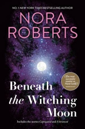 Beneath The Witching Moon/Captivated/Entranced by Nora Roberts