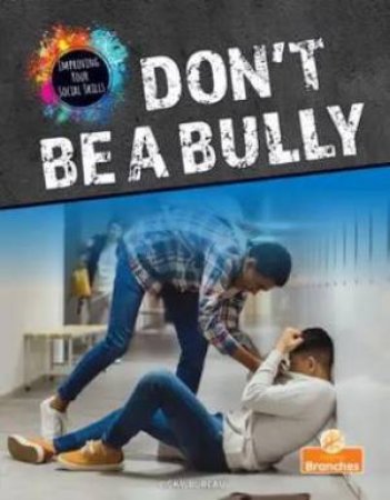 Improving Your Social Skills: Don't Be a Bully by Vicky Bureau
