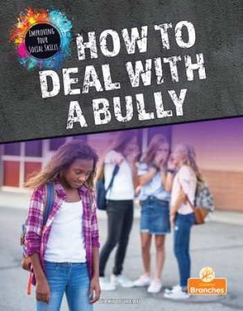 Improving Your Social Skills: How to Deal with a Bully by Vicky Bureau