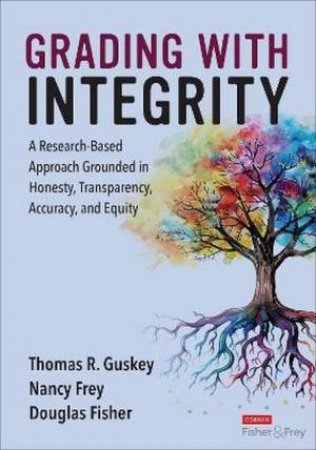 Grading With Integrity by Thomas R. Guskey & Nancy Frey & Douglas Fisher