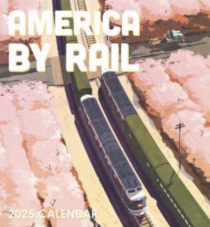 2025 America By Rail Wall Calendar by Pomegranate