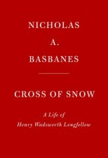Cross Of Snow A Life Of Henry Wadsworth Longfellow