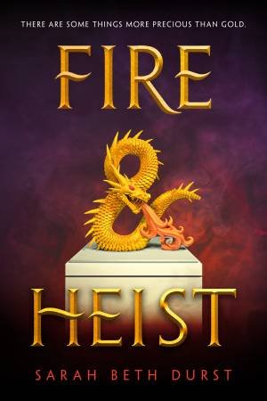 Fire And Heist by Sarah Beth Durst