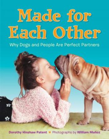 Made For Each Other: Why Dogs And People Are Perfect Partners by Dorothy Hinshaw Patent