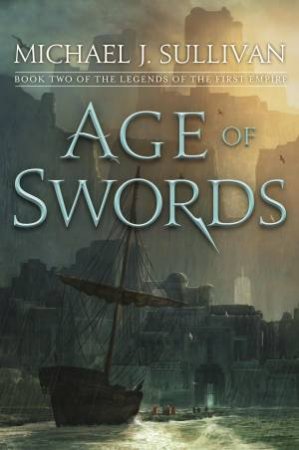 Age Of Swords: Book Two of The Legends of the First Empire by Michael J. Sullivan