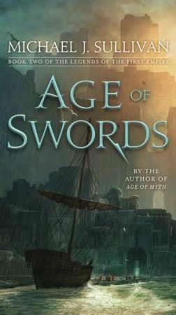 Age Of Swords: Book Two of The Legends of the First Empire by Michael J. Sullivan