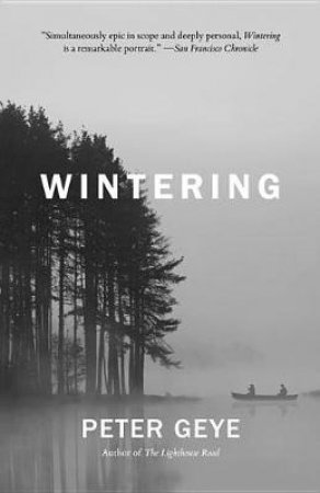 Wintering: A Novel by Peter Geye