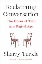 Reclaiming Conversation The Power Of Talk In A Digital Age