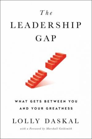 Leadership Gap: What Gets Between You and Your Greatness The by Lolly;Economy, Peter; Daskal