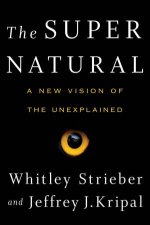 Super Natural A New Vision of the Unexplained The