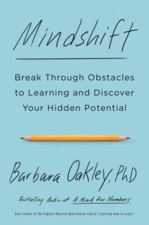 Mindshift: Break Through Obstacles To Learning And Discover Your Hidden Potential by BARBARA OAKLEY