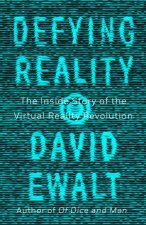 Defying Reality The Inside Story of the Virtual Reality Revolution