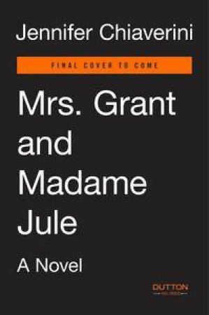Mrs Grant and Madame Jule by Jennifer Chiaverini