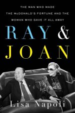 Ray  Joan The Man Who Made the McDonalds Fortune and the Woman Who Gave It All Away