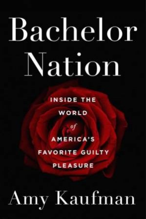 Bachelor Nation by Amy Kaufman