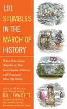 101 Stumbles In The March Of History What If The Great Mistakes In War Government Industry And Economics Were Not Made