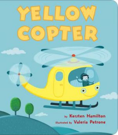 Yellow Copter by Kersten Hamilton & Valeria Petrone