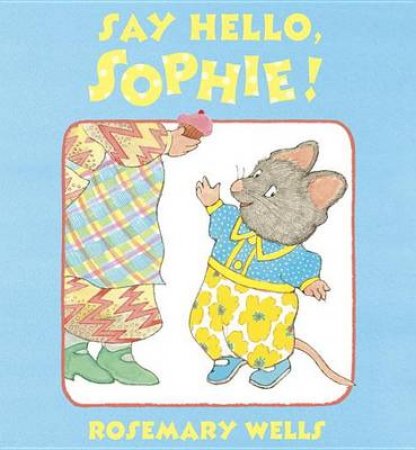 Say Hello, Sophie by Rosemary Wells
