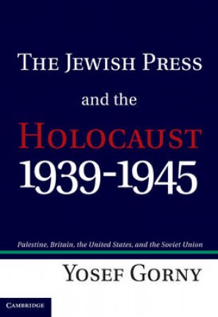 The Jewish Press and the Holocaust, 1939-1945 by Yosef Gorny & Naftali Greenwood