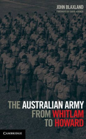The Australian Army from Whitlam to Howard by John C. Blaxland & David Horner