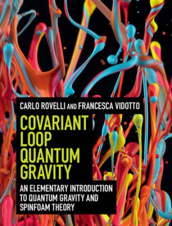 Covariant Loop Quantum Gravity by Carlo Rovelli & Francesca Vidotto