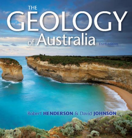 The Geology of Australia by Robert Henderson & David Johnson