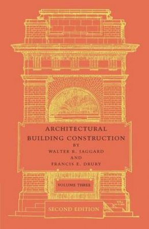 Architectural Building Construction by Walter R. Jaggard & Francis E. Drury