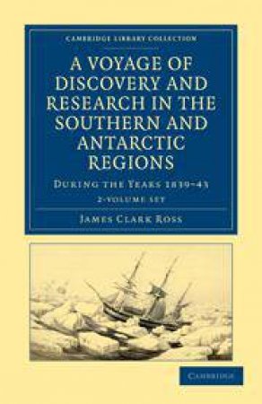 A Voyage of Discovery and Research in the Southern and Antarctic Regions, during the Years 1839-43 2 Volume Set by James Clark Ross
