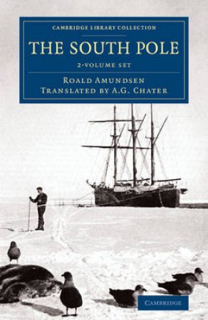 The South Pole by Roald Amundsen & A. G. Chater