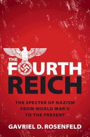 The Fourth Reich by Gavriel D. Rosenfeld