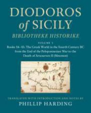 Diodoros of Sicily Bibliotheke Historike Volume 1 Books 1415 The Greek World in the Fourth Century BC from the End of the Peloponnesian War to the Death of Artaxerxes II Mnemon