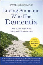 Loving Someone Who Has Dementia How to Find Hope While Coping with Stress and Grief