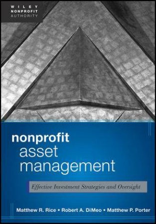 Nonprofit Asset Management: Effective Investment Strategies and Oversight by Matthew Rice & Robert A. DiMeo & Matthew Porter 