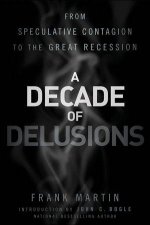 A Decade of Delusions From Speculative Contagion to the Great Recession
