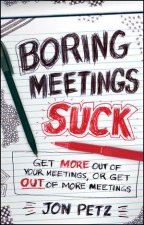 Boring Meetings Suck Get More Out of Your Meetings Or Get Out of More Meetings