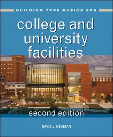 Building Type Basics for College and University Facilities (Second Edition) by  David J. Neuman