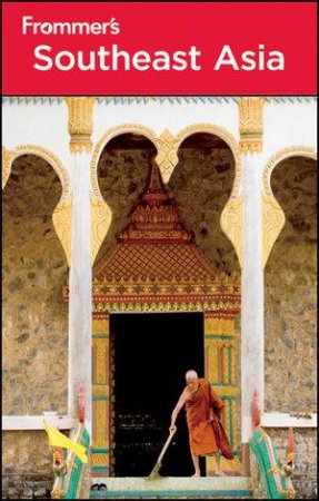 Frommer's Southeast Asia, 7th Edition by Daniel White & Ron Emmons & Various